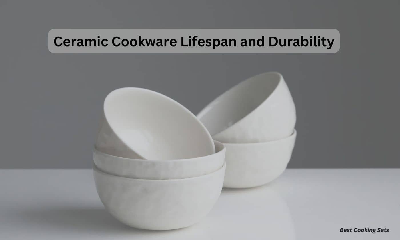 ceramic cookware lifespan and durability